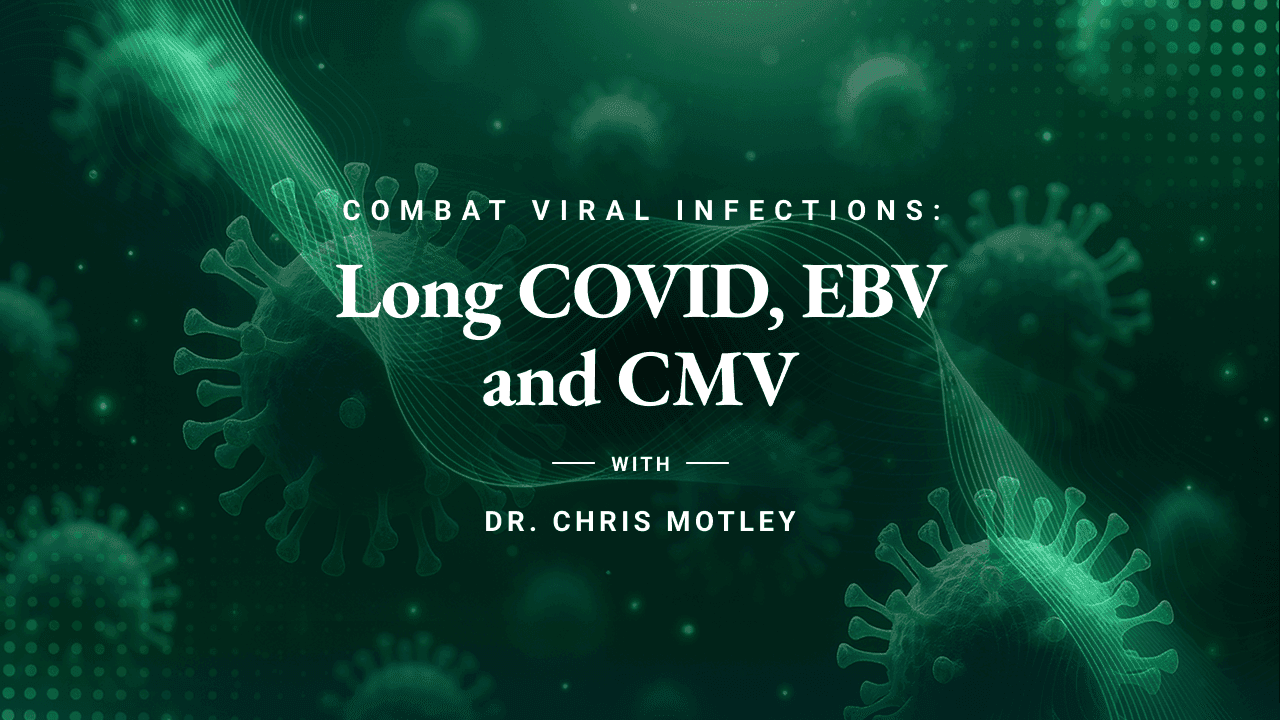 Dr. Motley - Course 2 - Viral Infections — Long COVID, EBV, CMV, and More