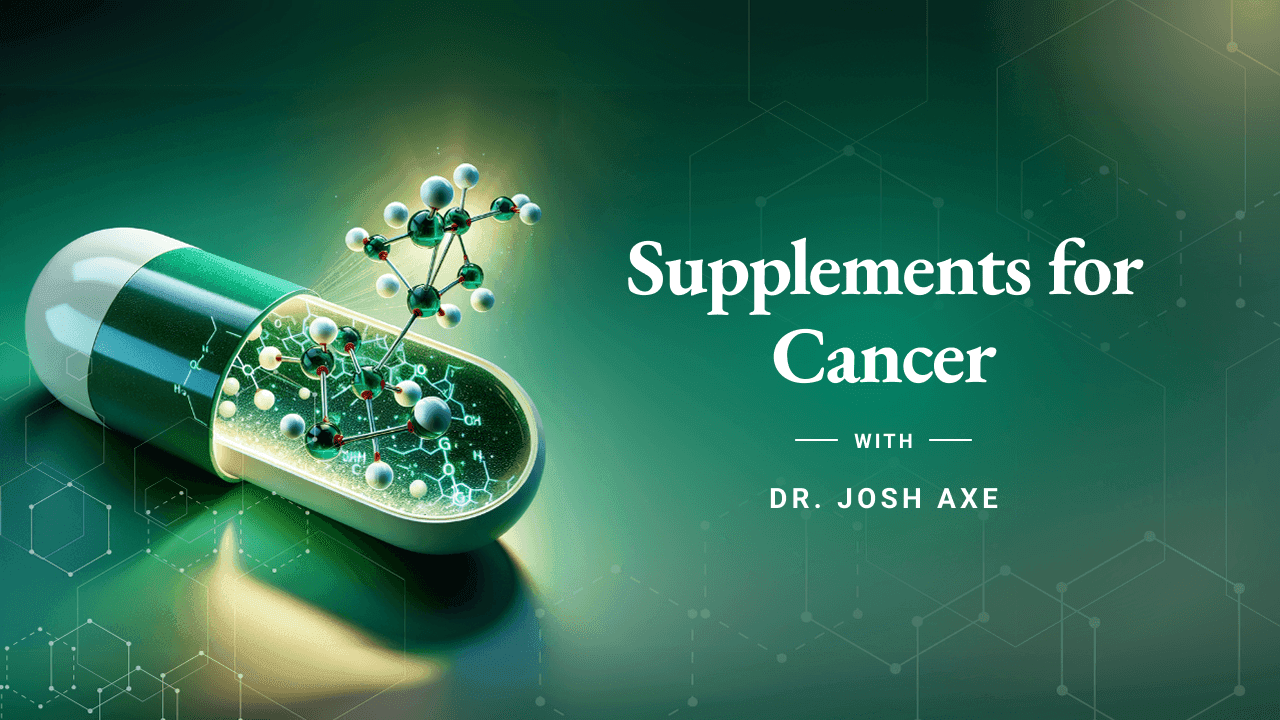 Dr. Axe - Course 3 - Supplements for Cancer