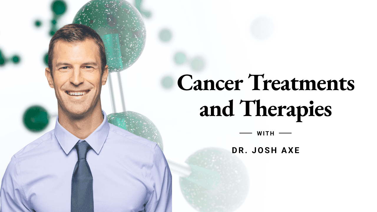Dr. Axe - Course 5 - Cancer Treatments and Therapies